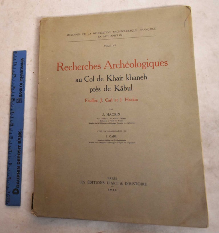 Item #191614 Recherches Archeologiques au Col de Khair Khaneh Pres de Kabul. Joseph Hackin, Jean Carl.