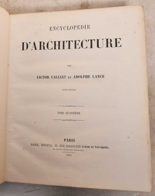 Item #191654 ENCYCLOPEDIE D'ARCHITECTURE: Tome Quatrieme. Victor Calliat, Adolphe Lance