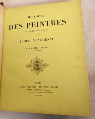 Item #191676 Histoire des Peintres de Toutes les Ecoles; Ecole Venitienne. Charles Blanc, W....