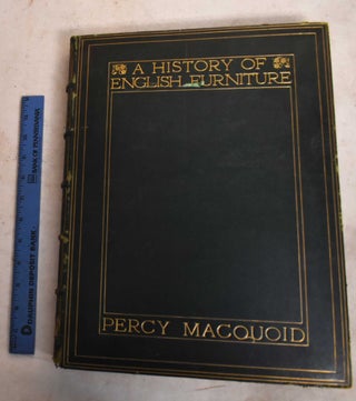 Item #191707 A History of English Furniture: The Age of Oak. Percy Macquoid
