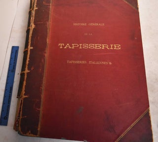 Item #191744 Histoire de la Tapisserie: En Italie, en Allemagne, en Angleterre, en Espagne, en...