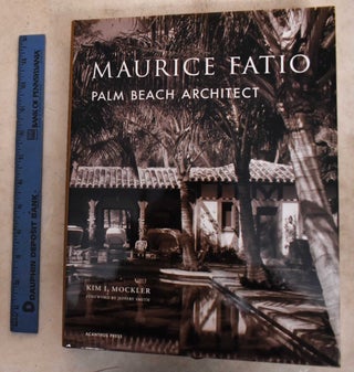 Item #191750 Maurice Fatio: Palm Beach Architect. Kim I. Mockler
