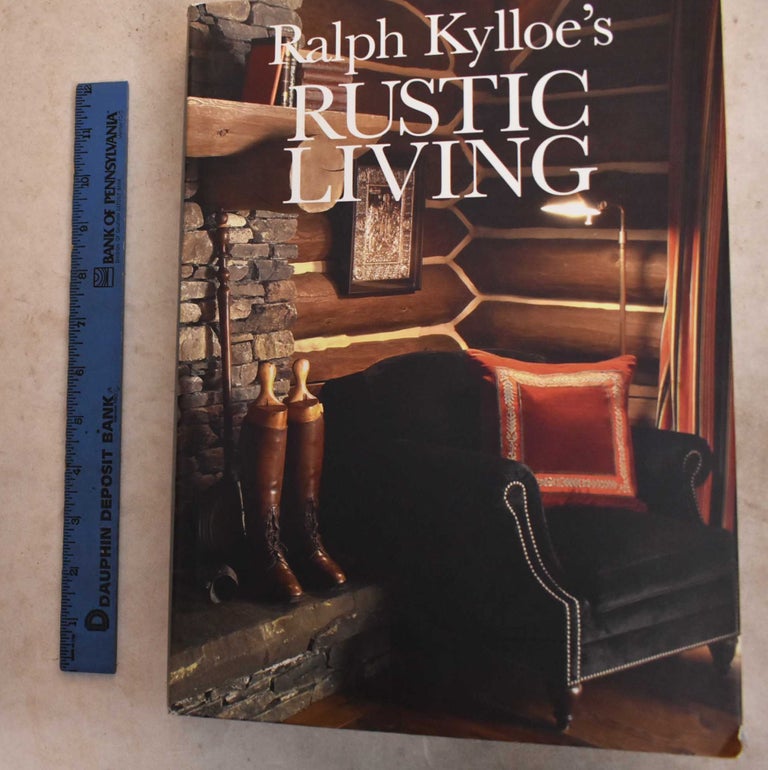 Item #191758 Ralph Kylloe's Rustic Living. Ralph R. Kylloe.