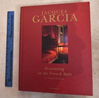 Item #191766 Jacques Garcia: Decorating in the French Style. Franck Ferrand