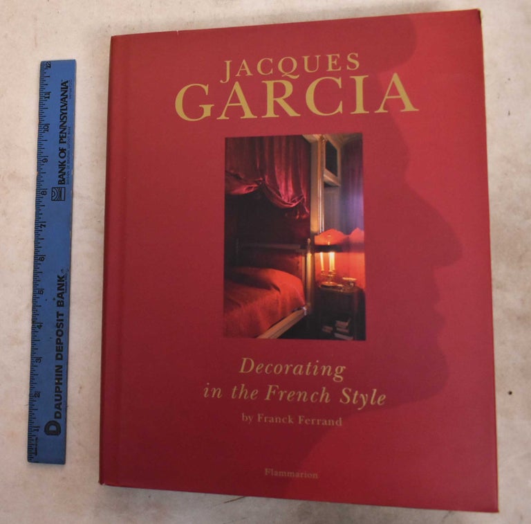 Item #191766 Jacques Garcia: Decorating in the French Style. Franck Ferrand.