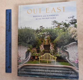 Item #191778 Out East: Houses and Gardens of the Hamptons. Jennifer Ash Rudick