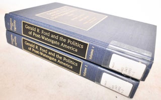 Item #191794 Gerald R. Ford and the politics of post-Watergate America (2 vols). Bernard J....