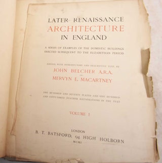 Later Renaissance Architecture in England: A Series of Examples of the Domestic Buildings Erected Subsequent to the Elizabethan Period; Volume I and Volume 2