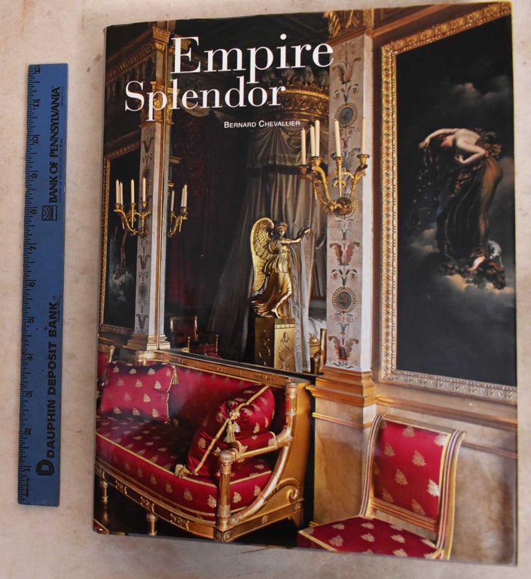 Item #191838 Empire Splendor: French Taste in the Age of Napoleon. Bernard Chevallier, Marc Walter.