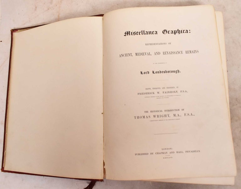 Item #191859 Miscellanea Graphica: Representations of Ancient, Medieval, and Renaissance Remains in the Possession of Lord Londesborough. Albert Denison Londesborough, F W. Fairholt, Thomas Wright.