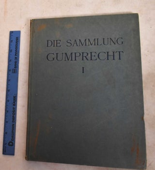 Item #191899 Die Sammlung Wilhelm Gumprecht, Berlin. 1, Die Gemälde. Eduard Plietzsch