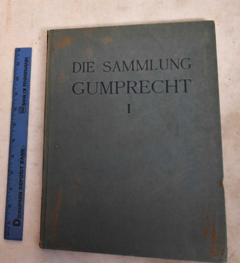 Item #191899 Die Sammlung Wilhelm Gumprecht, Berlin. 1, Die Gemälde. Eduard Plietzsch.