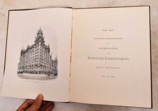 1846-1896. Fiftieth Anniversary of the Incorporation of the Pennsylvania Railroad Company, Held in Philadelphia, April 13th, 1896