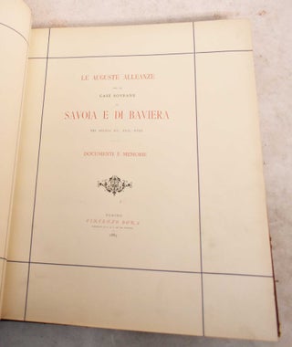 Le Auguste Alleanze fra le Case Sovrane di Savoia e di Baviera nei Secoli XV, XVII, XVIII. Documenti e Memorie
