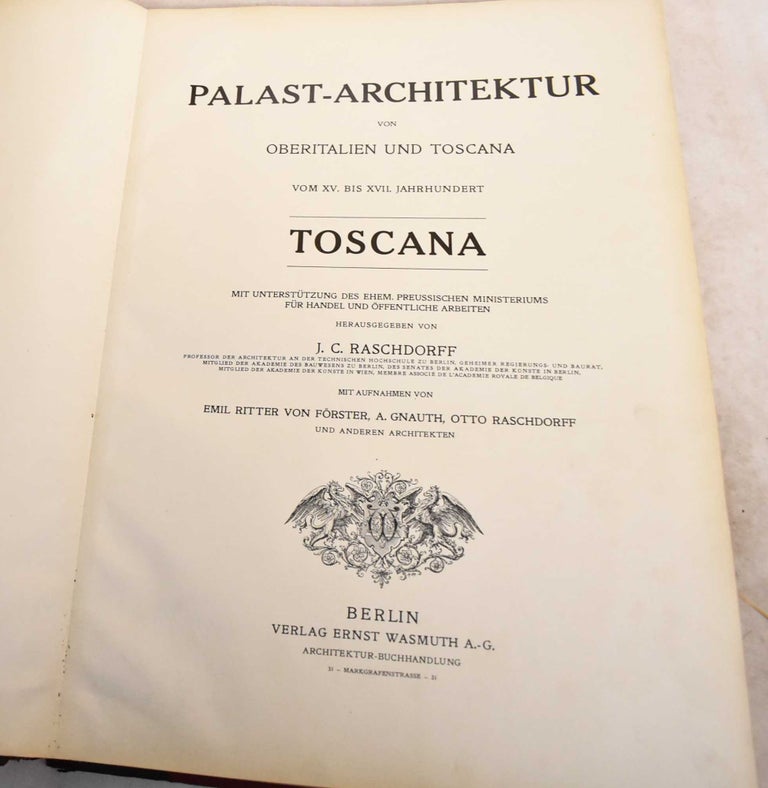 Item #191974 Palast-Architektur von Ober-Italien und Toscana Vom XV Bis XVII Jahrhundert: Toscana. J. C. Raschdorff.