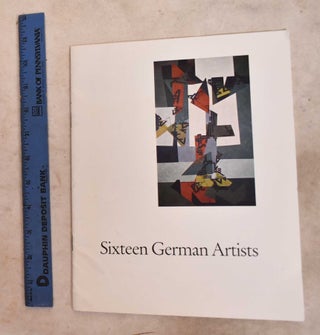 Item #192089 Sixteen German artists : An exhibition organized under the sponsorship of the...