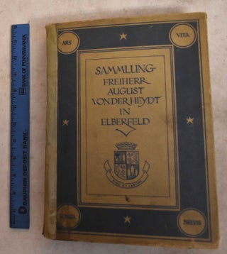 Item #192151 Die Sammlung Des Freiherrn August Von Der Hedt Eleberfeld: Ausgewahlte Werke Der...