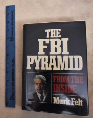Item #192212 The FBI Pyramid From The Inside. Mark Felt