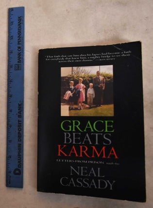 Item #192229 Grace Beats Karma: Letters From Prison 1958-60. Neal Cassady