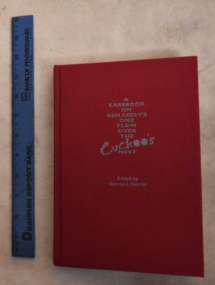 Item #192236 A Casebook On Ken Kesey's One Flew Over The Cuckoo's Nest. George J. Searles.