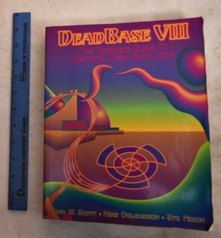 Item #192255 Deadbase VIII: The Complete Guide To Grateful Dead Songlists. John W. Scott