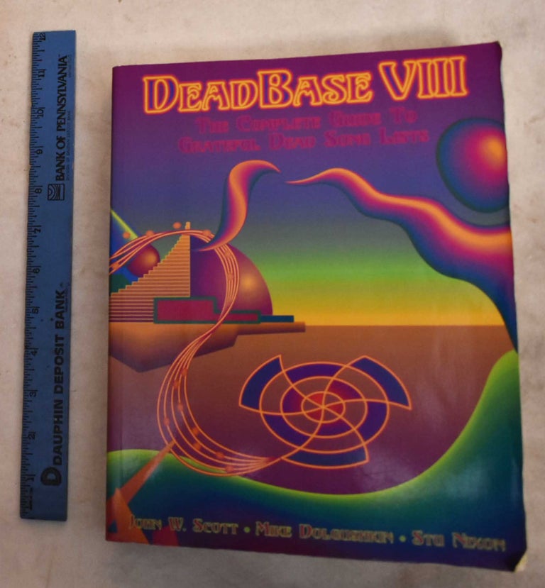 Item #192255 Deadbase VIII: The Complete Guide To Grateful Dead Songlists. John W. Scott.