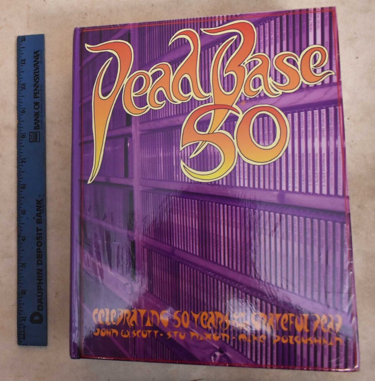 Item #192259 DeadBase 50: Celebrating 50 Years Of The Grateful Dead. John W. Scott, Mike Dolgushkin.
