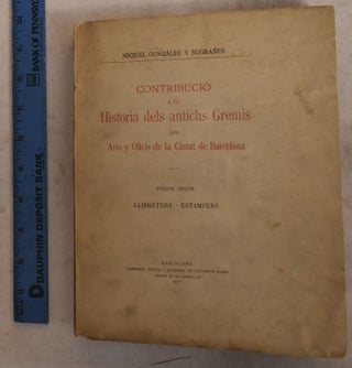 Item #192459 Contribucio a la Historia dels Antichs Gremis dels Arts y Oficis de la Ciutat de...