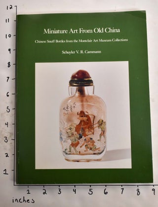 Item #19246 Miniature Art from Old China: Chinese Snuff Bottles from the Montclair Art Museum...