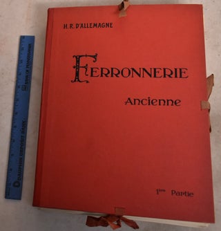 Item #192505 Ferronnerie Ancienne; Volume 1: Serrurerie Monumentale. Henry Rene D'Allemagne