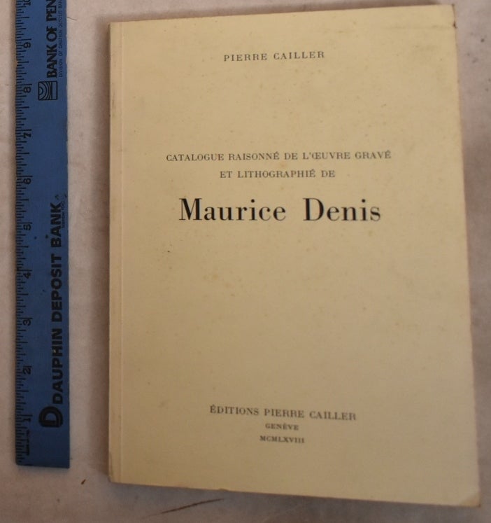 Item #192551 Catalogue Raisonne de L'Oeuvre Grave et Lithographie de Maurice Denis. Pierre Cailler.