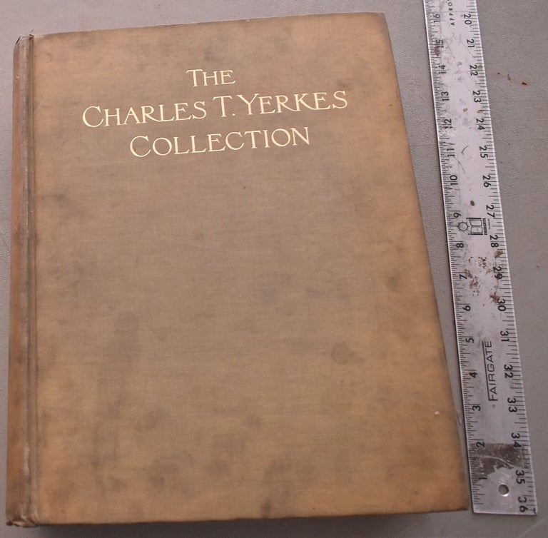Item #192581 Catalogue de luxe of ancient and modern paintings belonging to the estate of the late Charles T. Yerkes (Louis S. Owsley, executor) to be sold at unrestricted public sale. Charles Tyson Yerkes, Thomas E. Kirby.