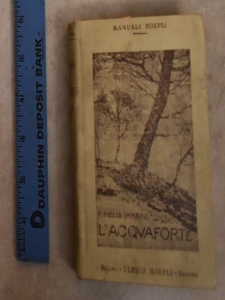L'Acquaforte. Manuale Pratico, con 10 Tavoli e 15 Prove Originali. Felice Melis-Marini.