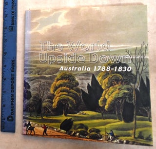 Item #192639 The World Upside Down :Australia 1788-1830. National Library of Australia