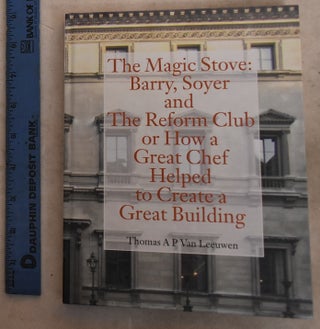 Item #192672 The Magic Stove: Barry, Soyer and the Reform Club or How a Great Chef Helped to...