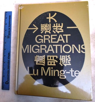 Item #192678 Da Qian Xi: Lu Mingde = Great Migrations : Lu Ming-te. Weifen Li, Bainian Chen