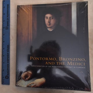 Item #192766 Pontormo, Bronzino, and the Medici: The Transformation of the Renaissance Portrait...