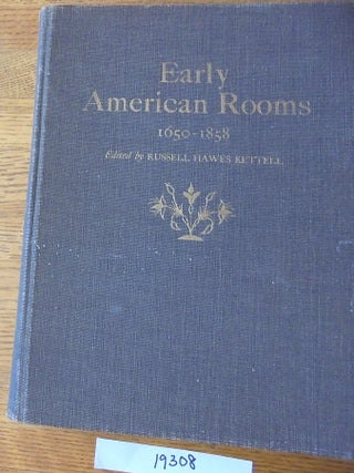Item #19308 Early American Rooms 1650-1858: A Consideration of the Changes in Style between the...