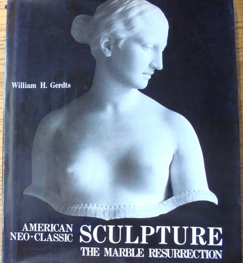 Gerdts, William H. - American Neo-Classic Sculpture: The Marble Resurrection
