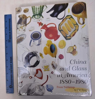 Item #19364 China and Glass in America 1880-1980: From Tabletop to TV Tray. Charles L. Venable,...