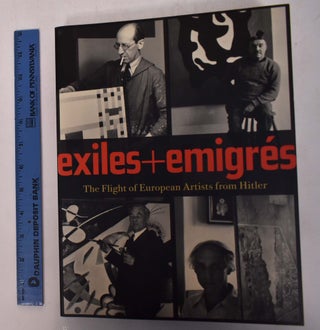Item #19481 Exiles + Emigrés: The Flight of European Artists from Hitler. Stephanie Barron,...