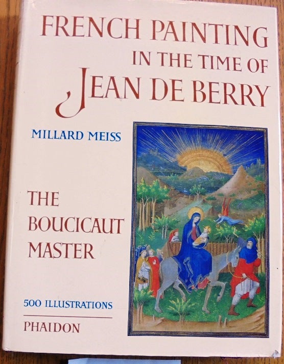 Item #19599 French Painting in the Time of Jean de Berry, The Boucicault Master. Millard Meiss.