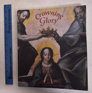 Item #19706 Crowning Glory: Images of the Virgin in the Arts of Portugal. Maria de Lourdes...