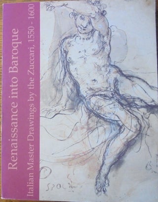 Item #19762 Renaissance into Baroque: Italian Master Drawings by the Zuccari, 1550-1600. E. James...