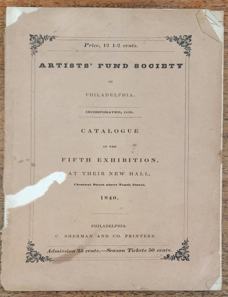 Item #197894 Catalogue of the Fifth Annual Exhibition of the Artists' Fund Society of Philadelphia, 1840. Artists' Fund Society of Philadelphia.