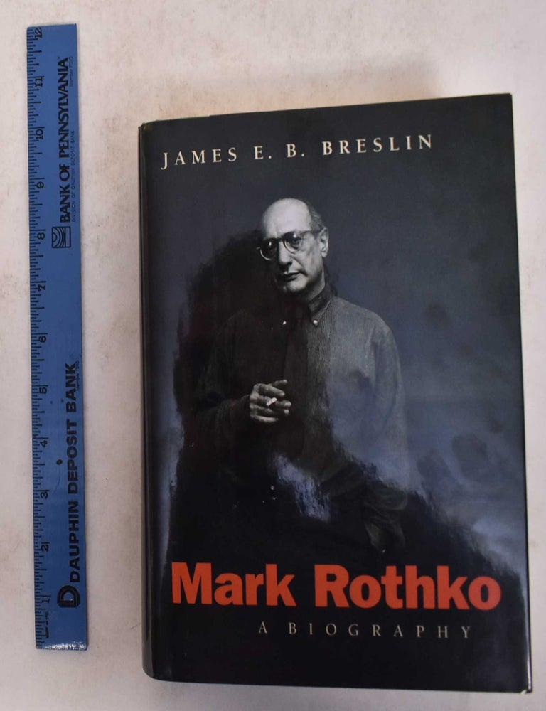 Mark Rothko: A Biography | James E. B Breslin