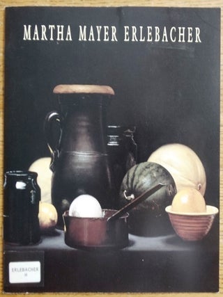 Item #19921 Martha Mayer Erlebacher: Recent Still Life Paintings. Hackett-Freedman Gallery