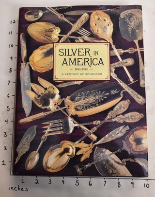 Item #19996 Silver in America, 1840-1940: A Century of Splendor. Charles L. Venable