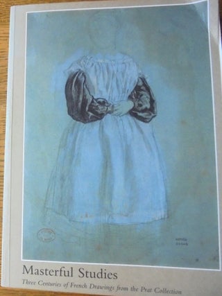 Item #20035 Masterful Studies: Three Centuries of French Drawings from the Prat Collection....