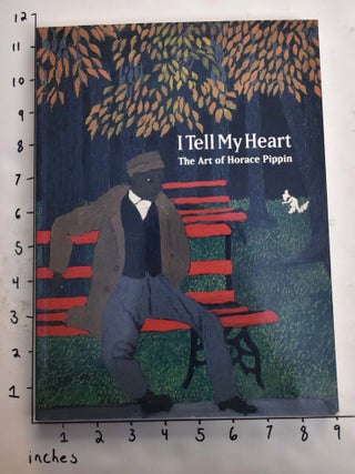 Item #20071 I Tell My Heart: The Art of Horace Pippin. Judith E. Stein
